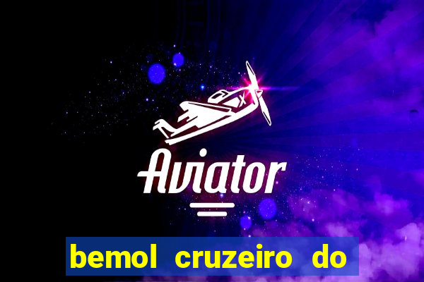 bemol cruzeiro do sul acre